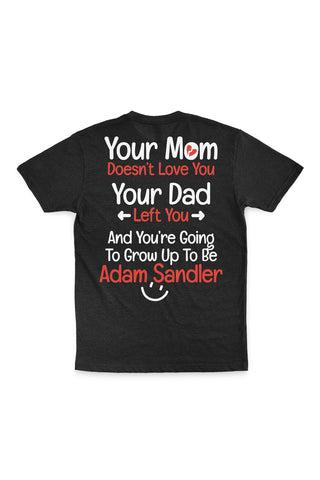 KreeCraft black Hacker tee with the quote 'Your Mom Doesn't Love You, Your Dad Left You, and You're Going to Grow Up To Be Adam Sandler' on the whole back.